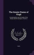 The Greater Poems Of Virgil di Virgil edito da Palala Press