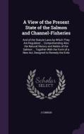 A View Of The Present State Of The Salmon And Channel-fisheries di J Cornish edito da Palala Press