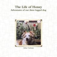 The Life of Honey di Julia Tatoian edito da Lulu.com