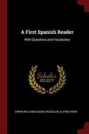 A First Spanish Reader: With Questions and Vocabulary di Erwin William Eugene Roessler, Alfred Remy edito da CHIZINE PUBN