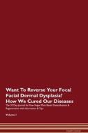 Want To Reverse Your Focal Facial Dermal Dysplasia? How We Cured Our Diseases. The 30 Day Journal for Raw Vegan Plant-Ba di Health Central edito da Raw Power