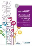 Cambridge IGCSE Information And Communication Technology Study And Revision Guide Second Edition di David Watson, Graham Brown edito da Hodder Education