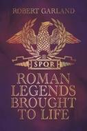 Roman Legends Brought To Life di Garland edito da Pen & Sword Books Ltd