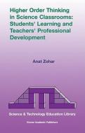 Higher Order Thinking in Science Classrooms: Students' Learning and Teachers' Professional Development di Anat Zohar edito da Springer Netherlands