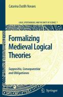 Formalizing Medieval Logical Theories: Suppositio, Consequentiae and Obligationes di Catarina Dutilh Novaes edito da SPRINGER NATURE