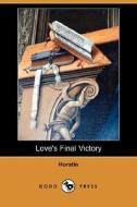 Love\'s Final Victory (dodo Press) di Horatio edito da Dodo Press