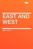East and West di Bret Harte edito da HardPress Publishing