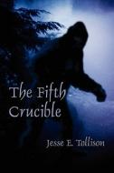 The Fifth Crucible di Jesse E Tollison edito da America Star Books