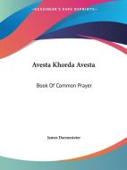 Avesta Khorda Avesta: Book of Common Prayer di James Darmesteter edito da Kessinger Publishing