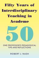 Fifty Years of Interdisciplinary Teaching in Academe di Robert J. Nash edito da Lang, Peter
