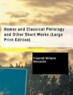 Homer And Classical Philology And Other Short Works di Friedrich Wilhelm Nietzsche edito da Bibliolife