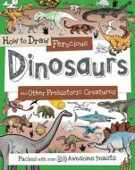 How to Draw Ferocious Dinosaurs and Other Prehistoric Creatures: Packed with Over 80 Amazing Dinosaurs di Paul Calver, Toby Reynolds edito da BES PUB