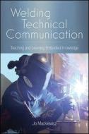 Welding Technical Communication: Teaching and Learning Embodied Knowledge di Jo Mackiewicz edito da ST UNIV OF NEW YORK PR