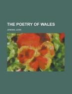 The Poetry Of Wales di John Jenkins edito da Rarebooksclub.com