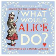 What Would Alice Do? di Lewis Carroll edito da Pan Macmillan