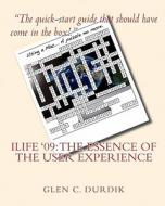 Ilife '09: The Essence of the User Experience di Glen C. Durdik edito da Createspace