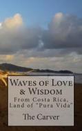 Waves of Love and Wisdom: From Costa Rica, Land of Pura Vida di Harlow F. Newton Jr edito da Createspace