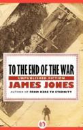 To The End Of The War di James Jones edito da Open Road Integrated Media