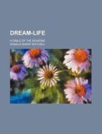Dream Life di Donald Grant Mitchell edito da General Books Llc