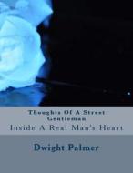 Thoughts of a Street Gentleman: Thoughts of a Street Gentleman di Dwight D. Palmer edito da Createspace