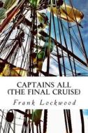 Captains All: The Final Cruise di MR Frank Ellsworth Lockwood edito da Createspace