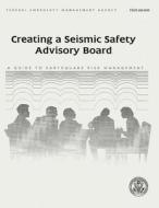 Creating a Seismic Safety Advisory Board: A Guide to Earthquake Risk Management (Fema 266) di Federal Emergency Management Agency edito da Createspace