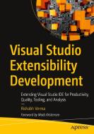 Visual Studio Extensibility Development: Extending Visual Studio Ide for Productivity, Quality, Tooling, and Analysis di Rishabh Verma edito da APRESS