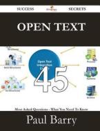 Open Text 45 Success Secrets - 45 Most Asked Questions On Open Text - What You Need To Know di Paul Barry edito da Emereo Publishing