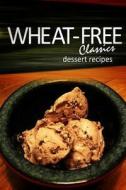 Wheat-Free Classics - Dessert Recipes di Whwhwheat-Free Classics Books edito da Createspace