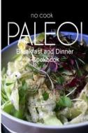 No-Cook Paleo! - Breakfast and Dinner Cookbook: Ultimate Caveman Cookbook Series, Perfect Companion for a Low Carb Lifestyle, and Raw Diet Food Lifest di Ben Plus Publishing No-Cook Paleo Series edito da Createspace
