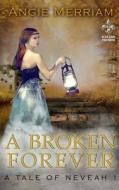 A Broken Forever di Angie Merriam edito da Createspace