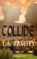 Collide: Birth of a New Race di L. a. Ramsey edito da Createspace