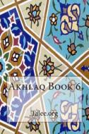 Akhlaq Book 6 di Talee Org edito da Createspace