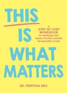 This Is What Matters: A Step-By-Step Workbook for Identifying Your Values, Priorities, and Path Forward After a Crisis di Perpetua Neo edito da ADAMS MEDIA
