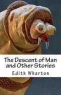 The Descent of Man and Other Stories di Edith Wharton edito da Createspace Independent Publishing Platform