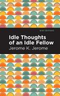 Idle Thoughts of an Idle Fellow di Jerome K. Jerome edito da MINT ED