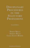 Disciplinary Procedures in the Statutory Professions di Simon Mills, Colm Scott-Byrne edito da TOTTEL PUB