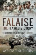 Falaise: The Flawed Victory di Anthony Tucker-Jones edito da Pen & Sword Books Ltd