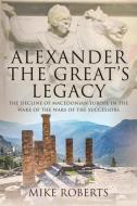 Alexander The Great's Legacy di Roberts edito da Pen & Sword Books Ltd