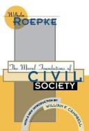 The Moral Foundations of Civil Society di William F. Campbell edito da Taylor & Francis Inc