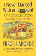 I Never Danced With an Eggplant (On a Streetcar Before) di Errol Laborde edito da Pelican Publishing Company