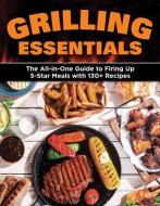 Grilling Essentials: Essential Tools, Techniques, and 100 Recipes for Appetizers, Main Dishes, and Sides di Editors Of Creative Homeowner edito da CREATIVE HOMEOWNER PR