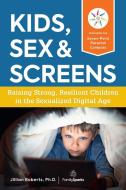 Kids, Sex & Screens di Jillian Roberts edito da Fair Winds Press
