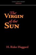 The Virgin of the Sun di H. Rider Haggard edito da CLASSIC BOOKS LIB