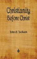 Christianity Before Christ di John G. Jackson edito da Watchmaker Publishing