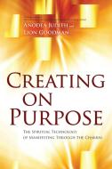 Creating on Purpose di Anodea Judith, Lion Goodman edito da Sounds True Inc