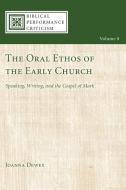 The Oral Ethos of the Early Church di Joanna Dewey edito da Cascade Books