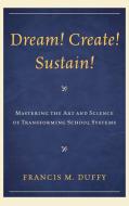 Dream! Create! Sustain! di Francis Duffy edito da Rowman & Littlefield Education