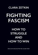 Fighting Fascism: How to Struggle and How to Win di Clara Zetkin edito da HAYMARKET BOOKS