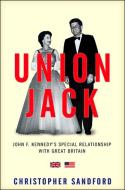 Union Jack: Jfk's Special Relationship with Great Britain di Christopher Sandford edito da FOREEDGE